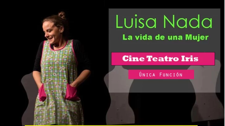 Este domingo llega la obra “Luisa Nada” al Cine Teatro Iris